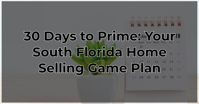 30 Days to Prime: Your South Florida Home Selling Game Plan