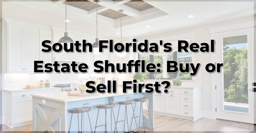 South Florida's Real Estate Shuffle: Buy or Sell First?