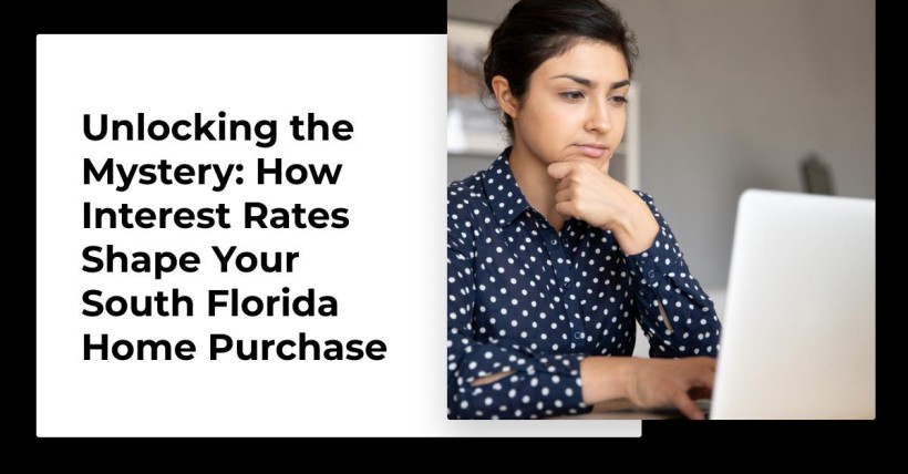 Unlocking the Mystery: How Interest Rates Shape Your South Florida Home Purchase