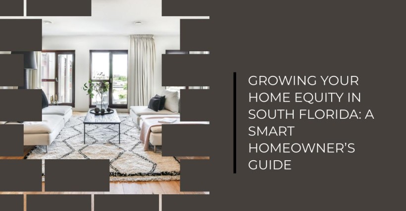 Growing Your Home Equity in South Florida: A Smart Homeowner’s Guide