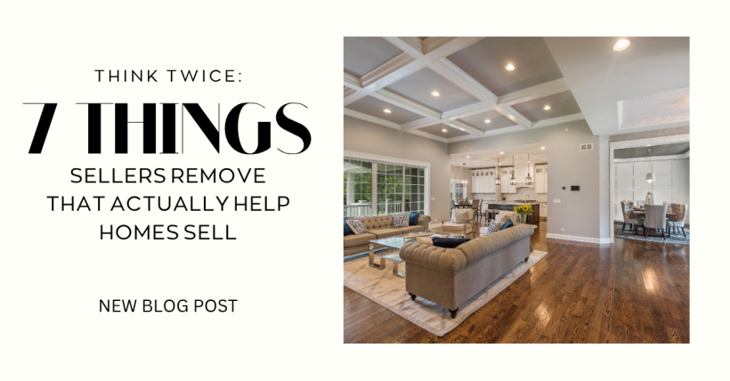 Think Twice: 7 Things Sellers Remove That Actually Help Homes Sell