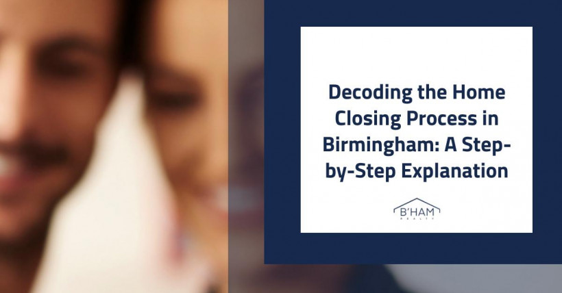 Decoding the Home Closing Process in Birmingham: A Step-by-Step Explanation