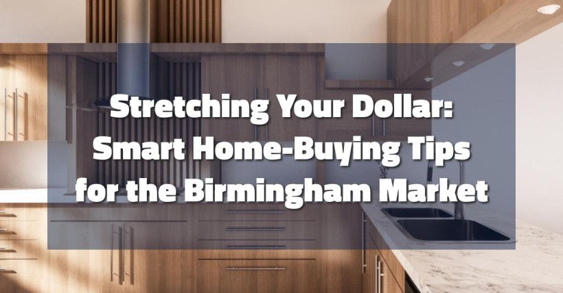 Stretching Your Dollar: Smart Home-Buying Tips for the Birmingham Market