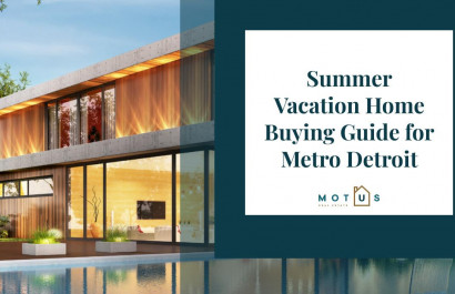 Summer Vacation Home Buying Guide for Metro Detroit