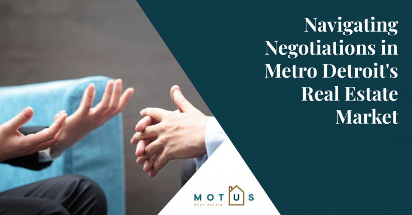 Navigating Negotiations in Metro Detroit's Real Estate Market