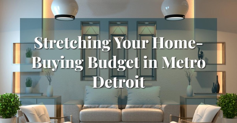 Stretching Your Home-Buying Budget in Metro Detroit