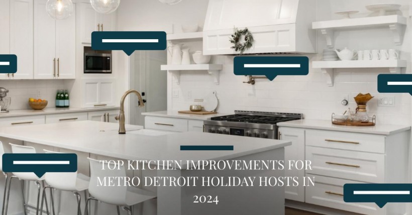 Top Kitchen Improvements for Metro Detroit Holiday Hosts in 2024