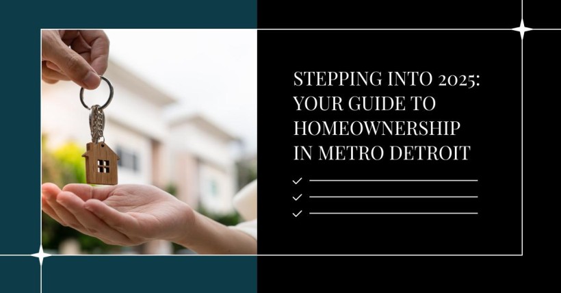 Stepping into 2025: Your Guide to Homeownership in Metro Detroit