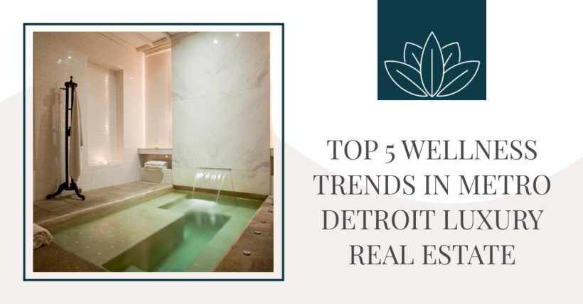 Top 5 Wellness Trends in Metro Detroit Luxury Real Estate