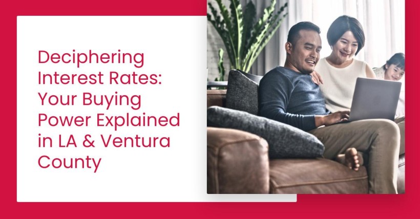 Deciphering Interest Rates: Your Buying Power Explained in LA & Ventura County