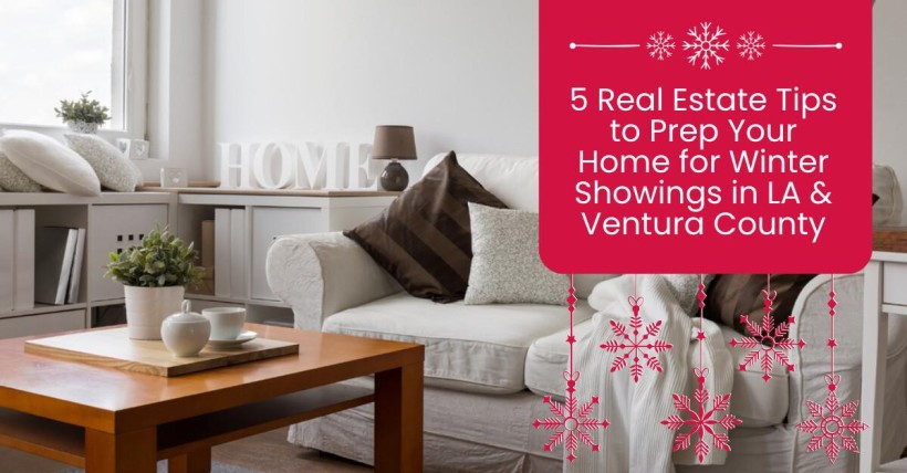 5 Real Estate Tips to Prep Your Home for Winter Showings in LA & Ventura County