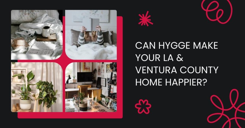 Can Hygge Make Your LA & Ventura County Home Happier?