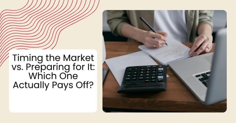 Timing the Market vs. Preparing for It: Which One Actually Pays Off?