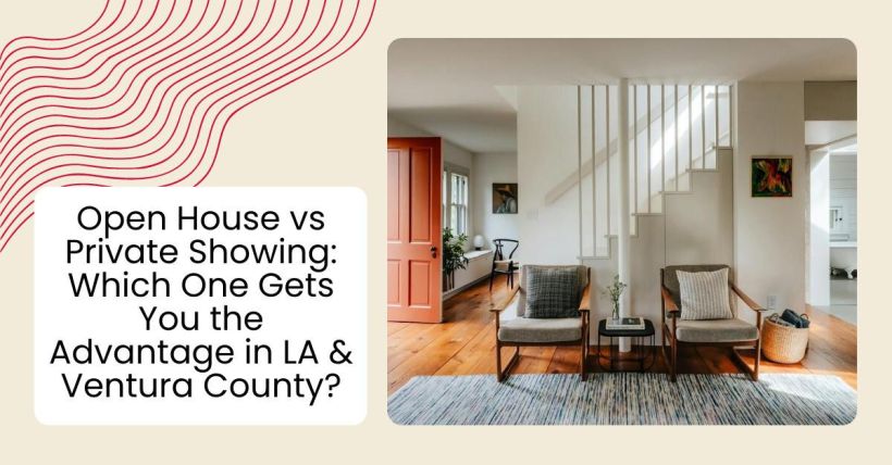 Open House vs Private Showing: Which One Gets You the Advantage in LA & Ventura County?
