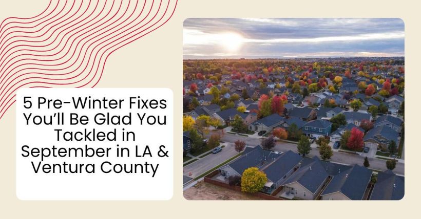 5 Pre-Winter Fixes You’ll Be Glad You Tackled in September in LA & Ventura County