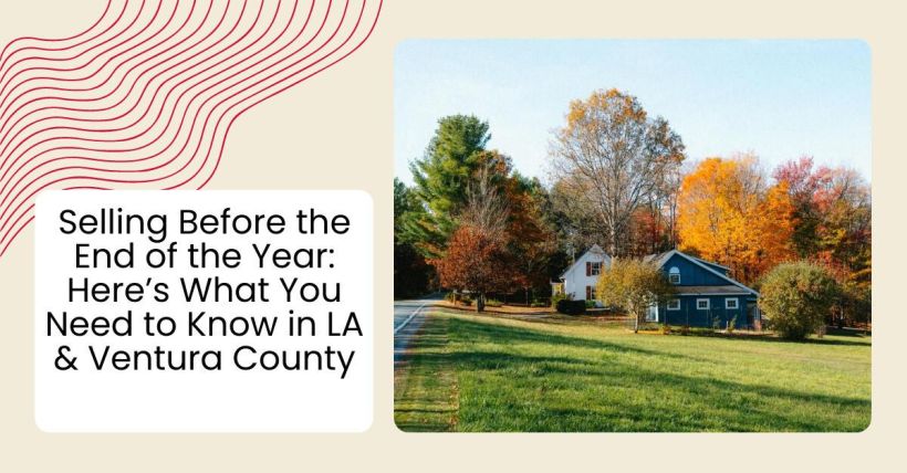 Selling Before the End of the Year: Here’s What You Need to Know in LA & Ventura County