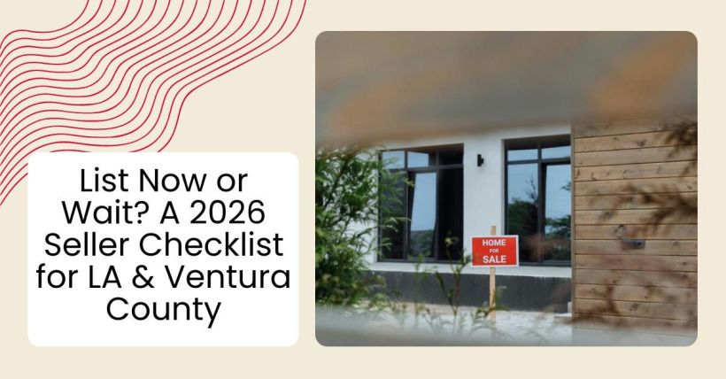 List Now or Wait? A 2026 Seller Checklist for LA & Ventura County