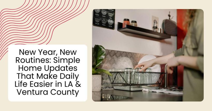 New Year, New Routines: Simple Home Updates That Make Daily Life Easier in LA & Ventura County