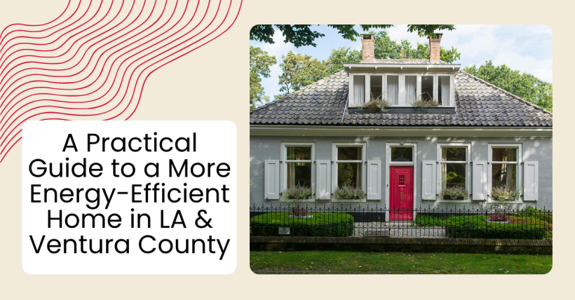 A Practical Guide to a More Energy-Efficient Home in LA & Ventura County