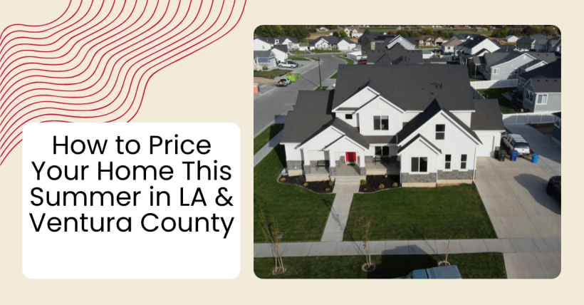 How to Price Your Home This Summer in LA & Ventura County