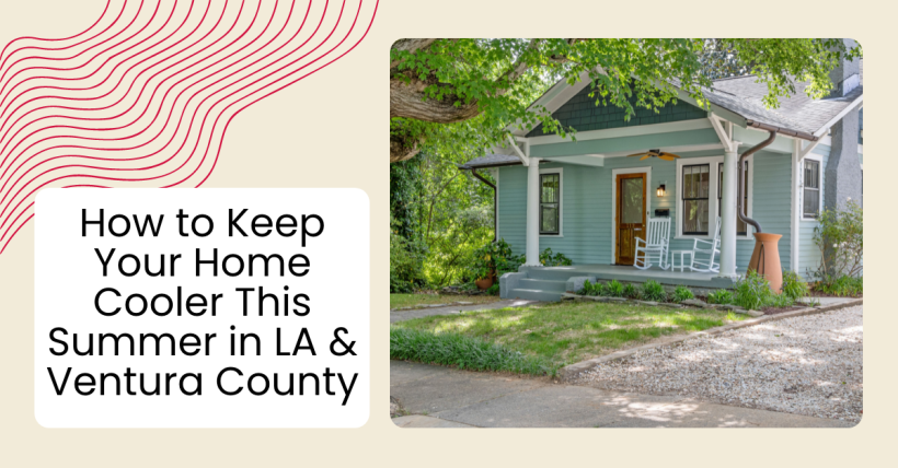 How to Keep Your Home Cooler This Summer in LA & Ventura County