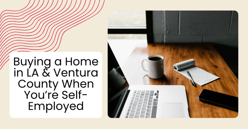 Buying a Home in LA & Ventura County When You’re Self-Employed