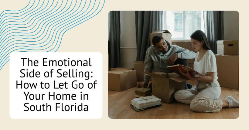 The Emotional Side of Selling: How to Let Go of Your Home in South Florida