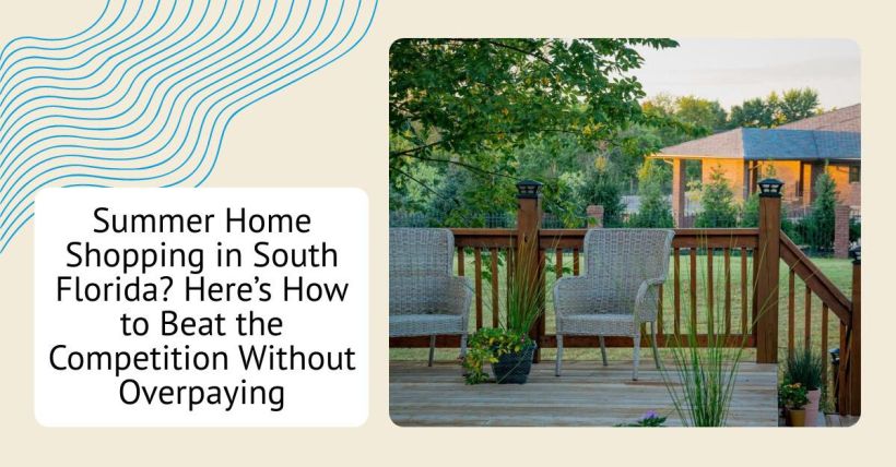 Summer Home Shopping in South Florida? Here’s How to Beat the Competition Without Overpaying