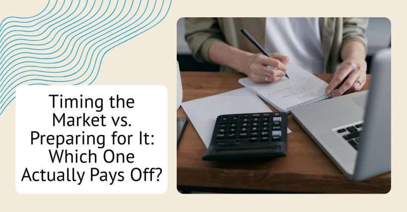 Timing the Market vs. Preparing for It: Which One Actually Pays Off?