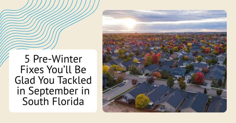 5 Pre-Winter Fixes You’ll Be Glad You Tackled in September in South Florida