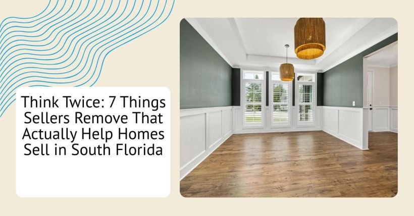 Think Twice: 7 Things Sellers Remove That Actually Help Homes Sell in South Florida