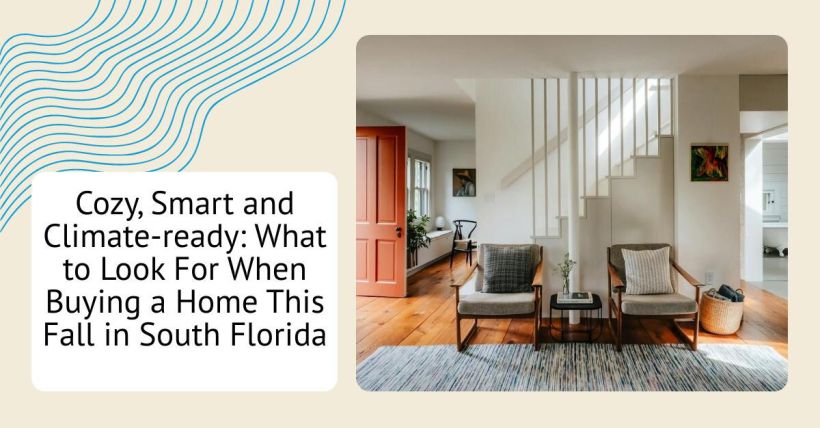 Cozy, Smart and Climate-ready: What to Look For When Buying a Home This Fall in South Florida