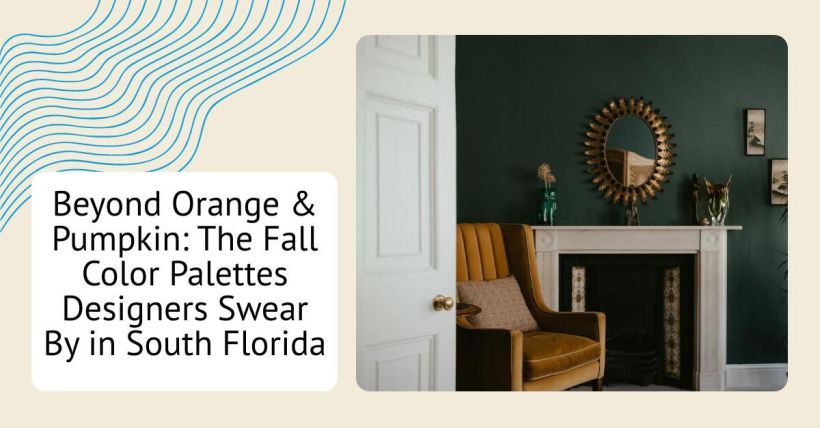 Beyond Orange & Pumpkin: The Fall Color Palettes Designers Swear By in South Florida
