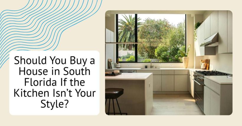 Should You Buy a House in South Florida If the Kitchen Isn’t Your Style?
