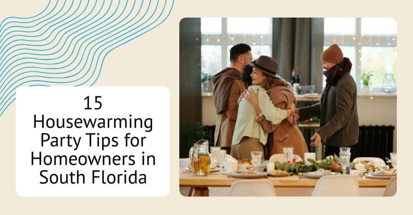 15 Housewarming Party Tips for Homeowners in South Florida
