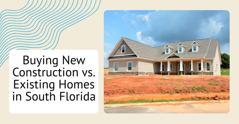 Buying New Construction vs. Existing Homes in South Florida