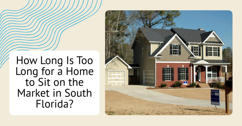 How Long Is Too Long for a Home to Sit on the Market in South Florida?