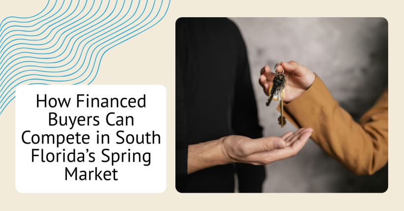 How Financed Buyers Can Compete in South Florida’s Spring Market