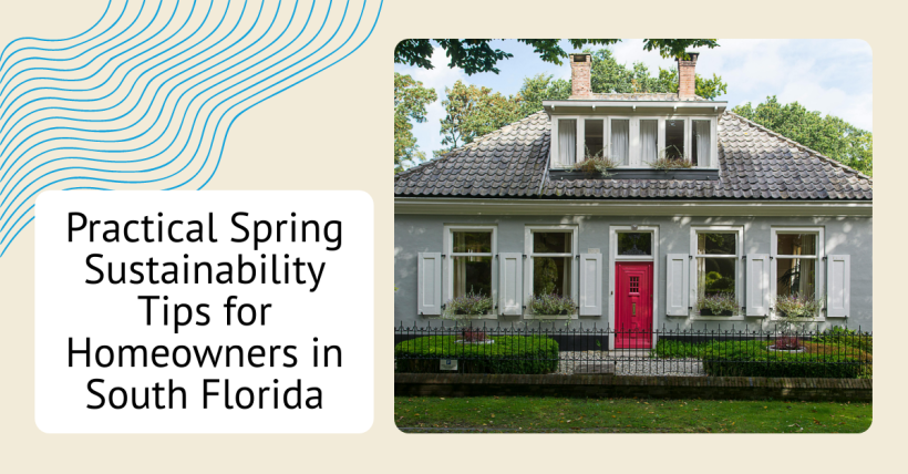 Practical Spring Sustainability Tips for Homeowners in South Florida