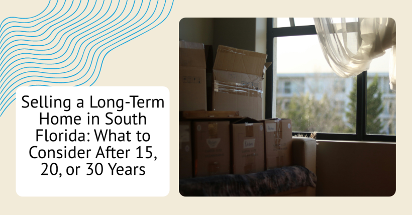 Selling a Long-Term Home in South Florida: What to Consider After 15, 20, or 30 Years
