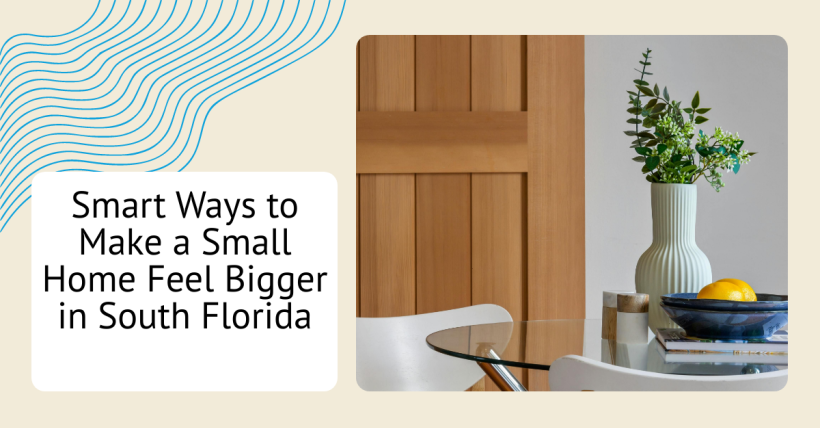 Smart Ways to Make a Small Home Feel Bigger in South Florida