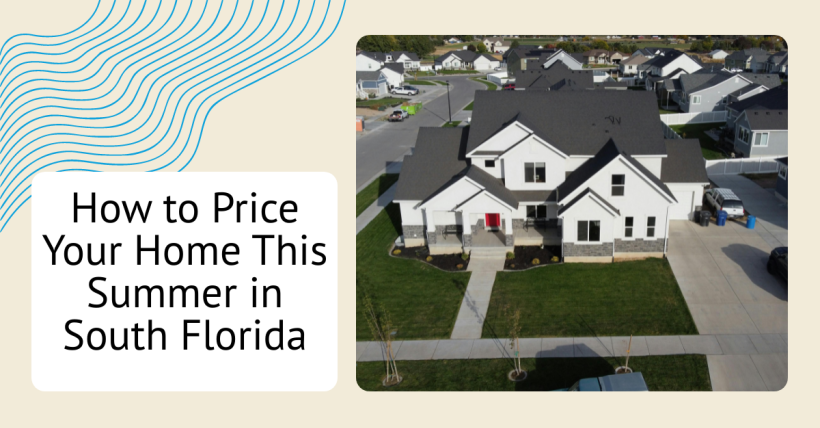 How to Price Your Home This Summer in South Florida