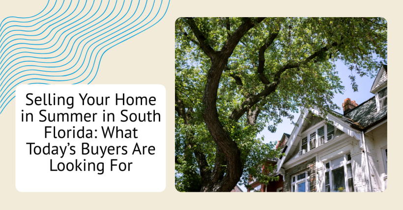 Selling Your Home in Summer in South Florida: What Today’s Buyers Are Looking For