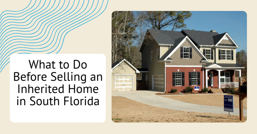 What to Do Before Selling an Inherited Home in South Florida