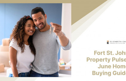 Fort St. John Property Pulse: June Home Buying Guide