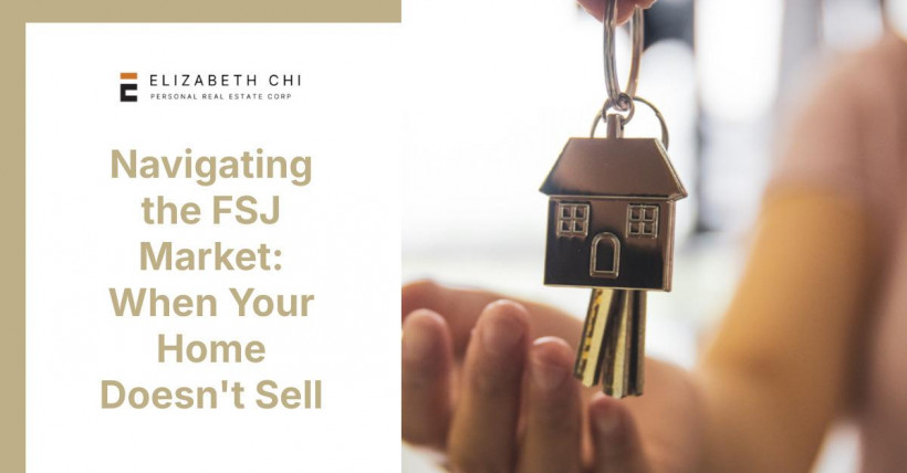 Navigating the FSJ Market: When Your Home Doesn't Sell