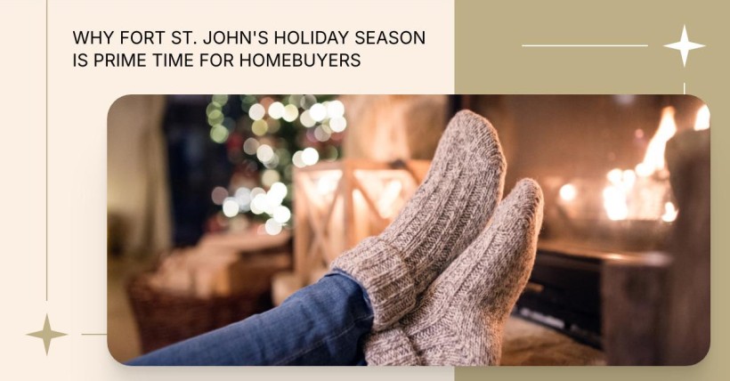 Why Fort St. John's Holiday Season is Prime Time for Homebuyers