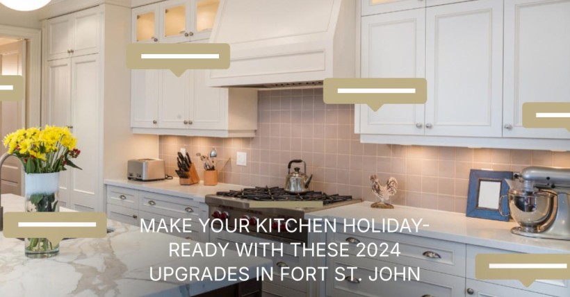 Make Your Kitchen Holiday-Ready with These 2024 Upgrades in Fort St. John