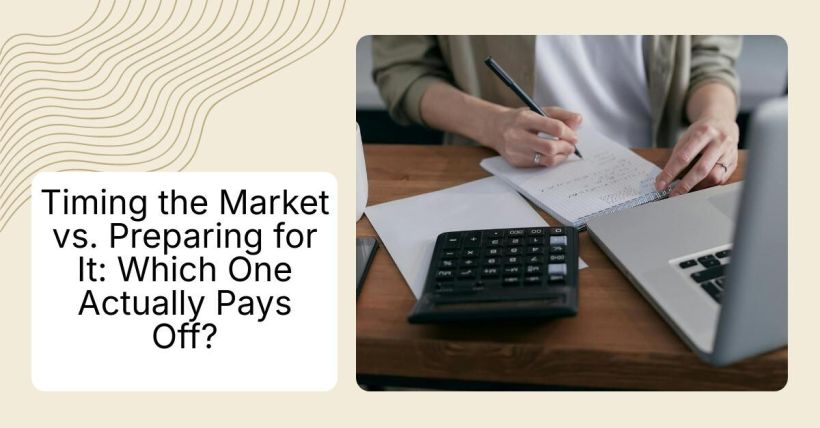 Timing the Market vs. Preparing for It: Which One Actually Pays Off?