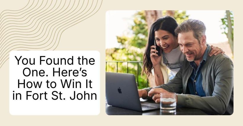 You Found the One. Here’s How to Win It in Fort St. John